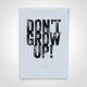 Dont grow up